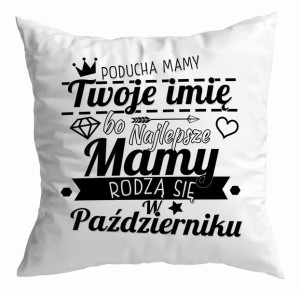 Poduszka Najlepsze Mamy rodzą się w PAŹDZIERNIKU