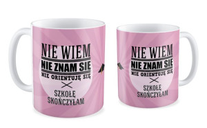Kubek dla Absolwenta Nie wiem, nie znam się, nie orientuję się  Szkołę skoń