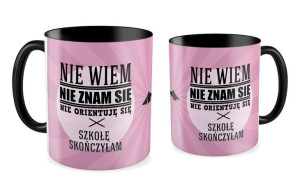 Kubek dla Absolwenta Nie wiem, nie znam się, nie orientuję się  Szkołę skoń