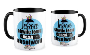 Kubek dla Absolwenta Jeszcze chwilę temu Uczeń a już Absolwent