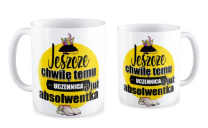 Kubek dla Absolwenta Jeszcze chwilę temu Uczennica a już Absolwentka