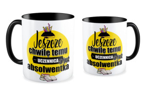 Kubek dla Absolwenta Jeszcze chwilę temu Uczennica a już Absolwentka