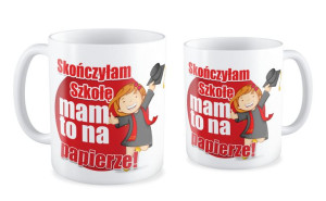 Kubek dla Absolwenta Skończyłam szkołę mam na to papier