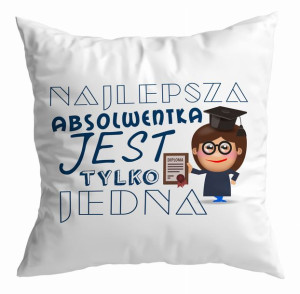 Poduszka Najlepsza absolwentka jest tylko jedna