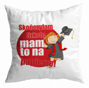 Poduszka Skończyłam szkołę mam to na papierze