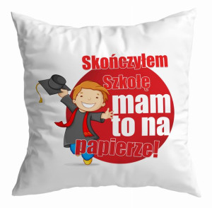 Poduszka Skończyłem szkołę mam to na papierze