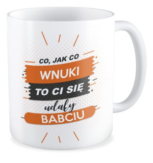 Kubek dla Babci Co jak co ale wnuki to Ci się udały Babciu