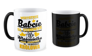 Kubek dla Babci Właścicielka tego kubka to prawdziwa Królowa