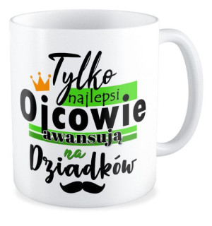 Kubek dla Dziadka Tylko najlepsi Ojcowie awansują na Dziadków