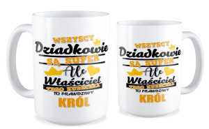Kubek dla Dziadka Właściciel tego kubeczka to prawdziwy Król
