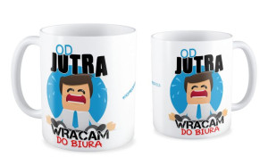 Kubek Od jutra wracam do biura