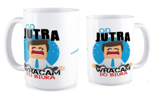 Kubek Od jutra wracam do biura