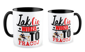 Kubek Jak Cię widzą to pracuj