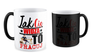 Kubek Jak Cię widzą to pracuj