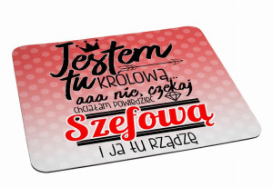 Podkładka pod myszkę Jestem tu Szefową i ja tu rządzę