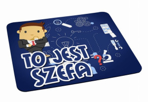 Podkładka pod myszkę To jest Szefa?