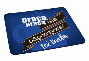 Podkładka pod myszkę Praca pracą ale odpoczywać też trzeba