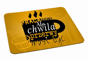 Podkładka pod myszkę Praca pracą ale chwila przerwy musi być