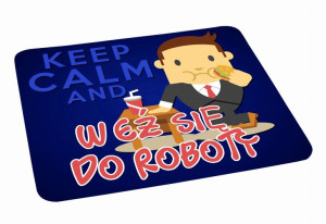 Podkładka pod myszkę Kepp Calm and weź się do roboty