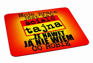 Podkładka pod myszkę Moja praca jest tak ściśle tajna, że nawet ja nie wiem