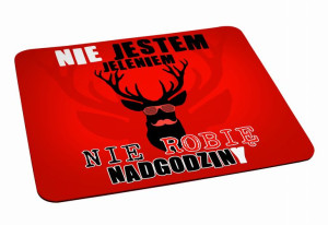 Podkładka pod myszkę Nie jestem jeleniem, nie robię nadgodzin