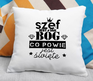 Poduszka Szef jest jak Bóg co powie jest święte