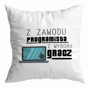Poduszka dla Informatyka Z zawodu programista z wyboru gracz