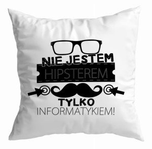 Poduszka dla Informatyka Nie jestem hipsterem, tylko informatykiem