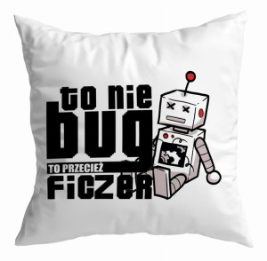 Poduszka dla Informatyka To nie bug to przecież ficzer