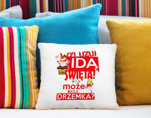 Poduszka świąteczna Wyluzuj idą Święta! może mała drzemka?
