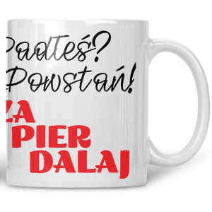 Kubek Padłeś powstań zapierdalaj