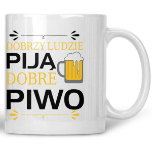 Kubek Dobrzy Ludzie Piją Dobre Piwo
