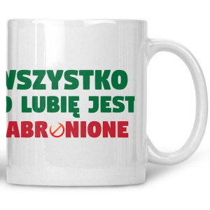 Kubek Wszystko co lubię jest zabronione