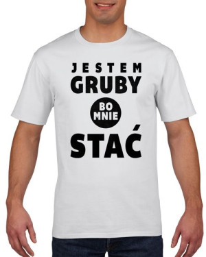 Koszulka męska Jestem gruby bo mnie stać L Biały