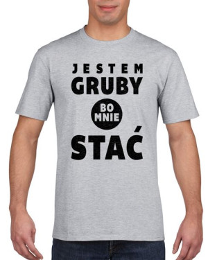 Koszulka męska Jestem gruby bo mnie stać M Szary