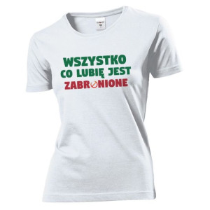 Koszulka damska Wszystko co lubię jest zabronione M Biały
