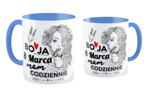 Kubek dla niej 8 marca mam codziennie