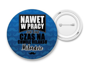 Przypinka Nawet w pracy czas na relaks