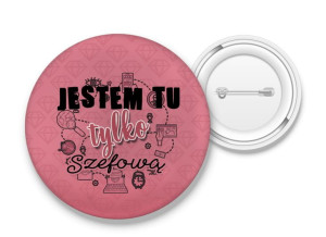 Przypinka Jestem tu tylko szefową