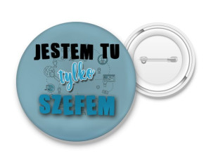 Przypinka Jestem tu tylko szefem