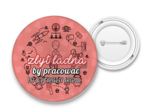 Przypinka Zbyt ładna by pracować