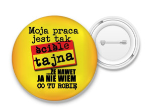 Przypinka Moja praca jest ściśle tajna