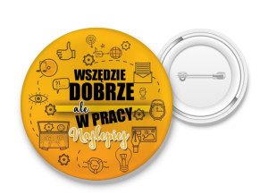Przypinka W pracy najlepiej