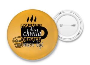 Przypinka Chwila przerwy musi być