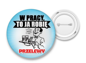 Przypinka W pracy to ja robię przelewy