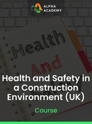 Health and Safety in a Construction Environment (UK) - Alpha Academy Key - GLOBAL
