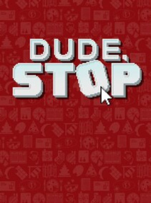 Dude, Stop (PC) - Steam Gift - EUROPE
