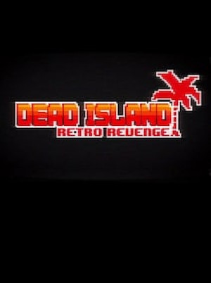 Dead Island Retro Revenge Steam Gift GLOBAL