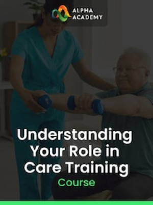 Understanding Your Role in Care Training - Alpha Academy Key - GLOBAL