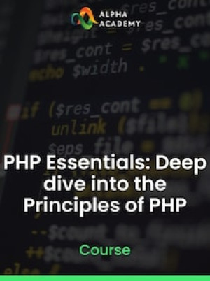 PHP Essentials: Deep dive into the Principles of PHP - Alpha Academy Key - GLOBAL